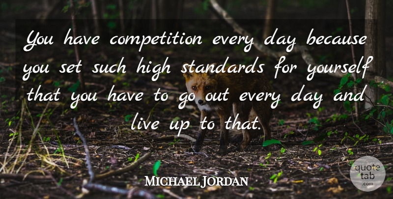 Michael Jordan Quote About Motivational, Standards Set, Champion: You Have Competition Every Day...