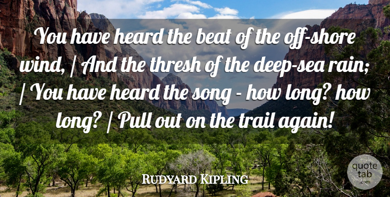 Rudyard Kipling Quote About Beat, Heard, Pull, Song, Trail: You Have Heard The Beat...