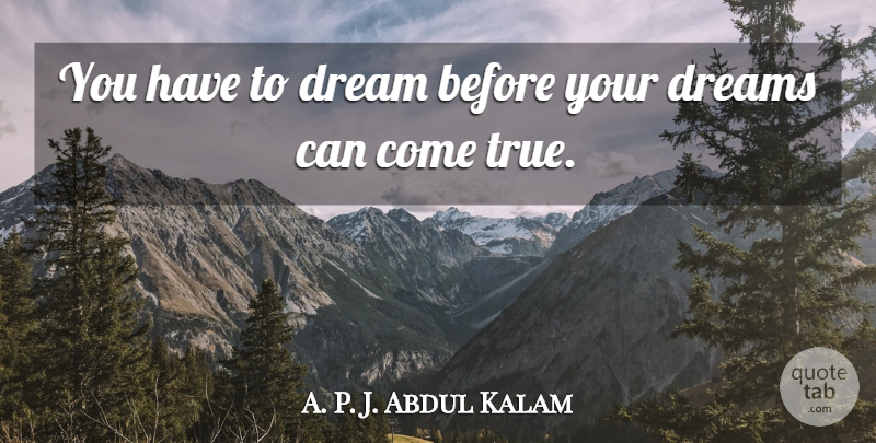 Abdul Kalam Quote About Dream, Inspiration, Follow Your Dreams: You Have To Dream Before...