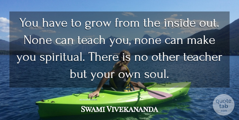 Swami Vivekananda Quote About Inspirational, Motivational, Spiritual: You Have To Grow From...