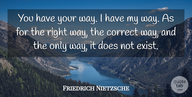Friedrich Nietzsche Quote About Inspirational, Life, Bullying: You Have Your Way I...