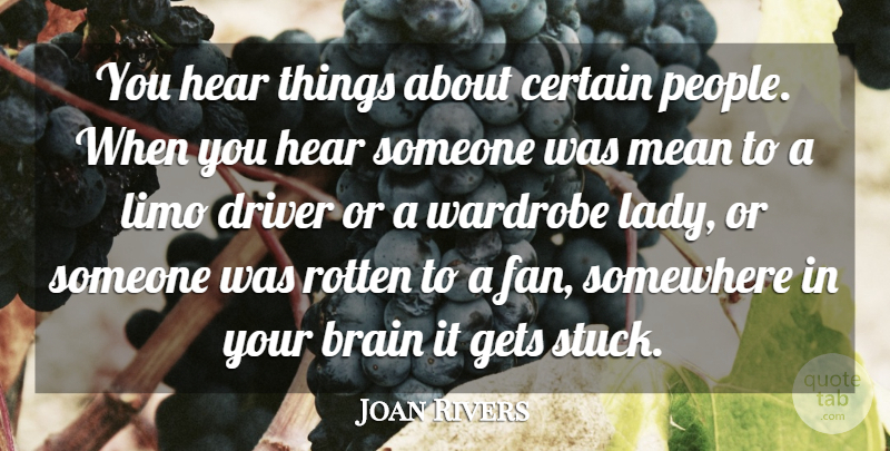 Joan Rivers Quote About Certain, Driver, Gets, Rotten, Somewhere: You Hear Things About Certain...