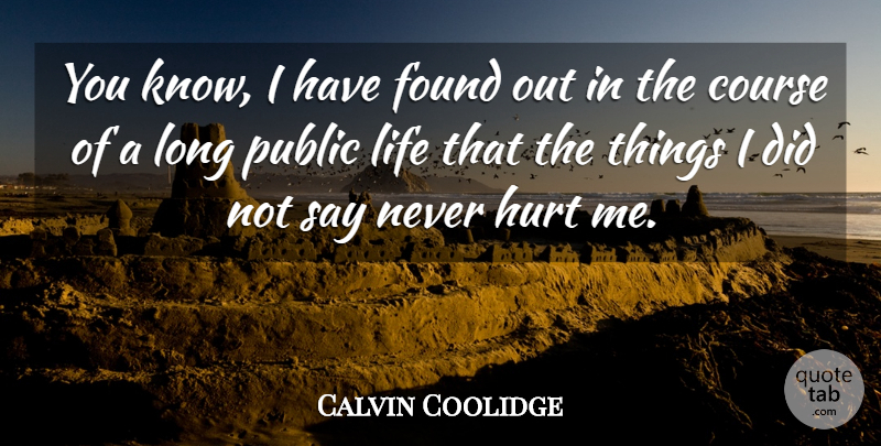 Calvin Coolidge Quote About Life, Hurt, Long: You Know I Have Found...
