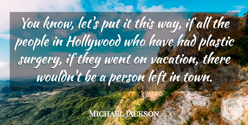 Michael Jackson Quote About Vacation, People, Hollywood: You Know Lets Put It...
