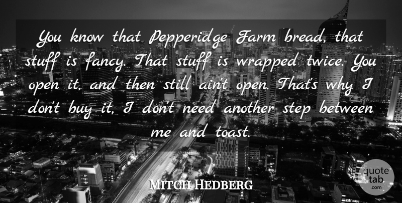 Mitch Hedberg Quote About Buy, Farm, Open, Step, Stuff: You Know That Pepperidge Farm...