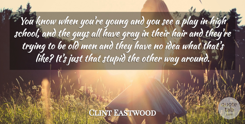 Clint Eastwood Quote About Stupid, School, Men: You Know When Youre Young...
