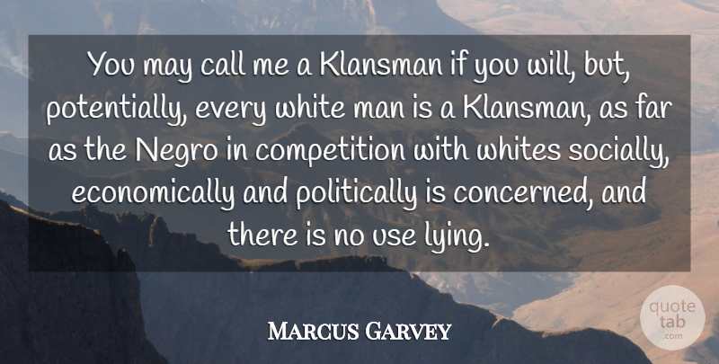 Marcus Garvey Quote About Lying, Men, White Man: You May Call Me A...