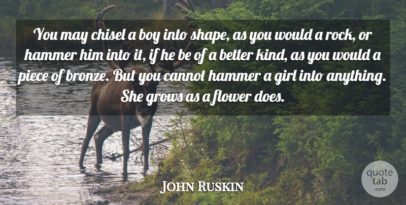 John Ruskin Quote About Cute, Girl, Flower: You May Chisel A Boy...