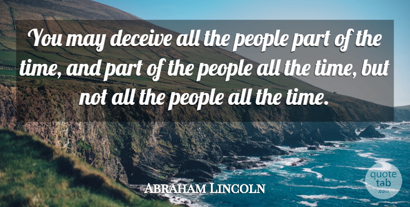 Abraham Lincoln Quote About Deceive, Deception, Lies And Lying, People: You May Deceive All The...