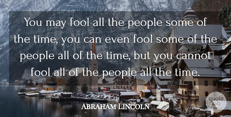 Abraham Lincoln Quote About Advice, Cannot, Fool, People, Persuasion: You May Fool All The...