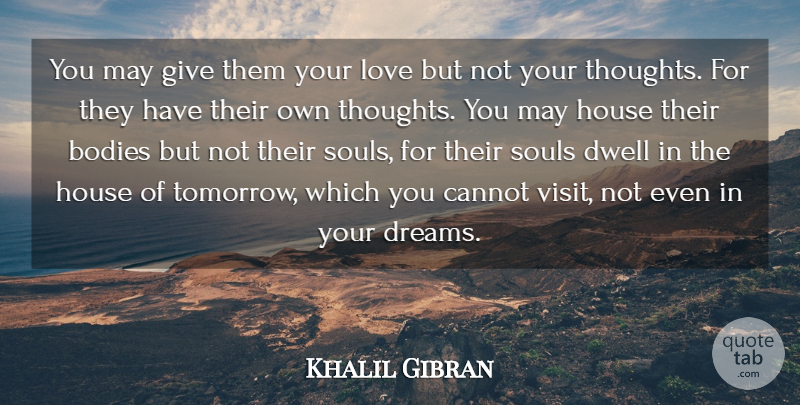 Khalil Gibran Quote About Dream, Children, Parenting: You May Give Them Your...