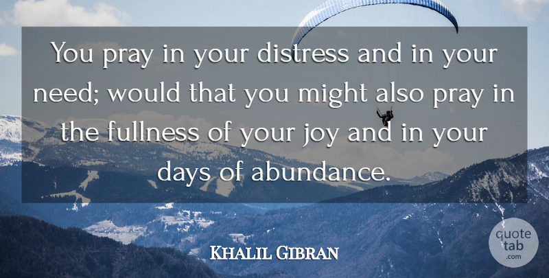 Khalil Gibran Quote About Prayer, Joy, Needs: You Pray In Your Distress...