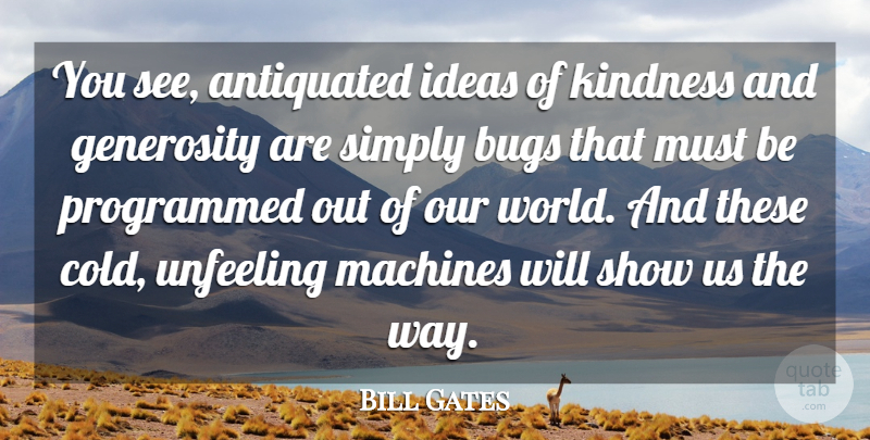 Bill Gates Quote About American Businessman, Antiquated, Bugs, Generosity, Ideas: You See Antiquated Ideas Of...