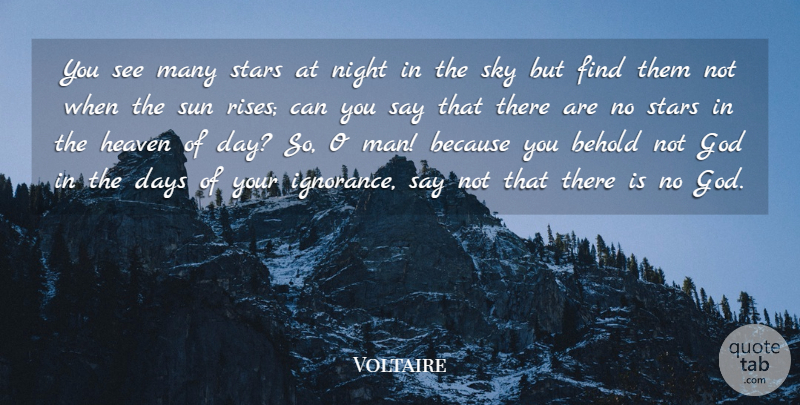 Voltaire Quote About Behold, Days, French Writer, God, Heaven: You See Many Stars At...