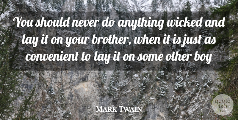 Mark Twain Quote About Blame, Boy, Convenient, Lay, Wicked: You Should Never Do Anything...