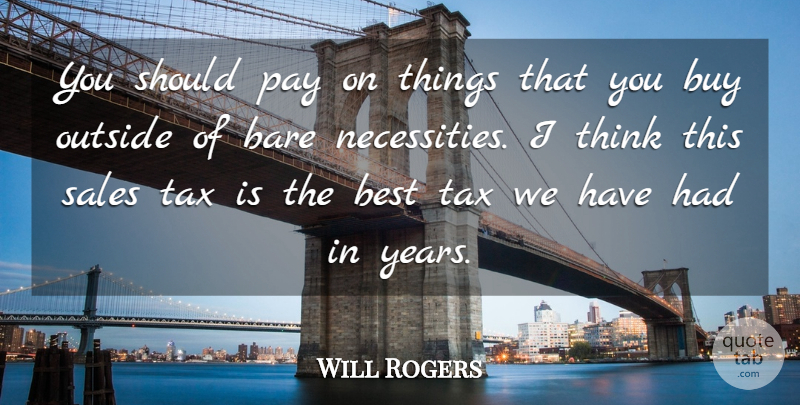 Will Rogers Quote About Bare, Best, Buy, Outside, Pay: You Should Pay On Things...