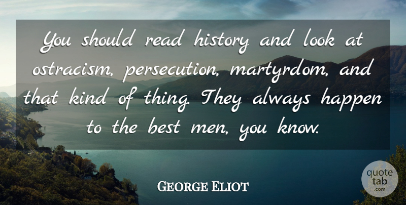 George Eliot Quote About Men, Looks, Ostracism: You Should Read History And...