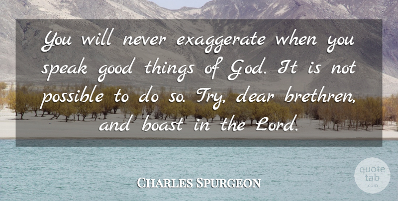Charles Spurgeon Quote About Boast, Dear, Exaggerate, God, Good: You Will Never Exaggerate When...