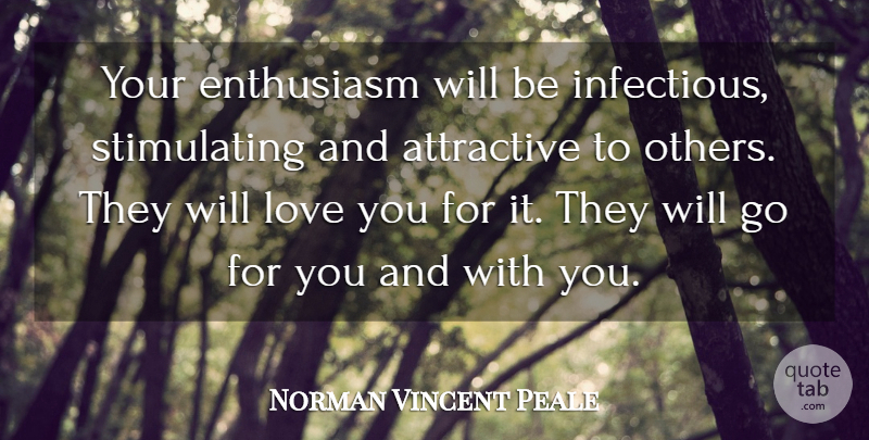 Norman Vincent Peale Quote About Attractive, Enthusiasm, Love: Your Enthusiasm Will Be Infectious...