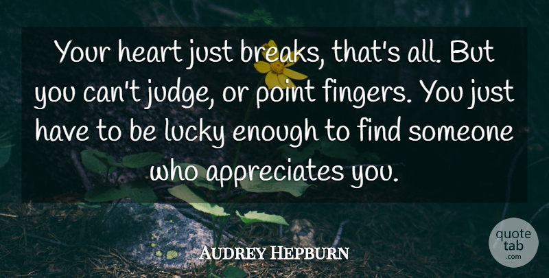 Audrey Hepburn Quote About Heart, Lucky, Point: Your Heart Just Breaks Thats...