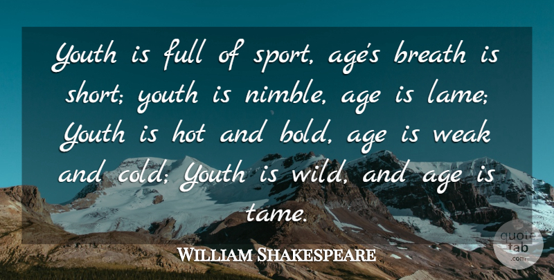 William Shakespeare Quote About Sports, Time, Age: Youth Is Full Of Sport...