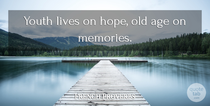 French Proverbs Quote About Age, Lives, Proverbs, Youth: Youth Lives On Hope Old...