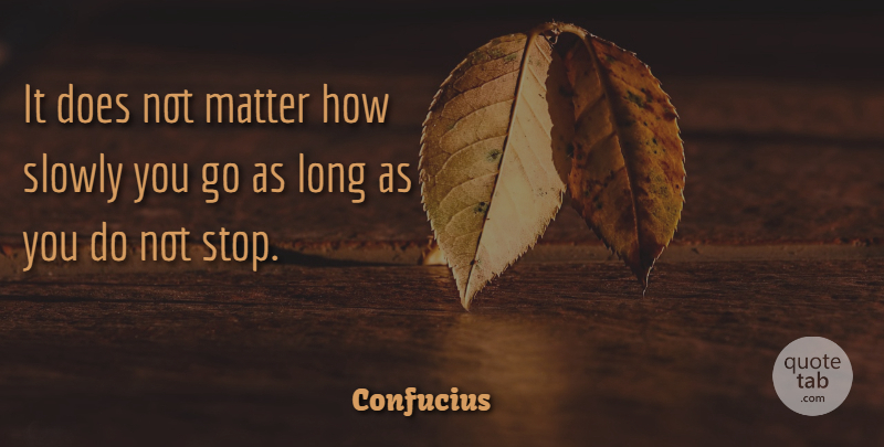 Confucius Quote About Inspirational, Motivational, Positive: It Does Not Matter How...