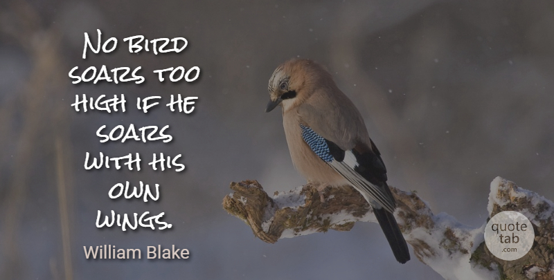 William Blake Quote About Love, Motivational, Cute: No Bird Soars Too High...