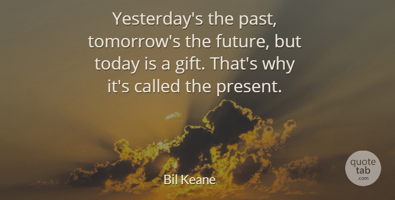 Bil Keane Quote About Inspirational, Life, Motivational: Yesterdays The Past Tomorrows The...