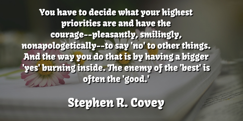Stephen R. Covey Quote About Bigger, Burning, Decide, Enemy, Highest: You Have To Decide What...