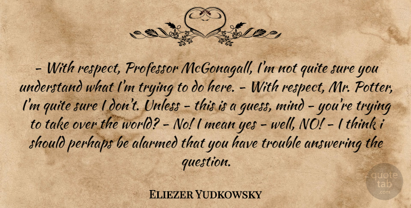 Eliezer Yudkowsky Quote About Mean, Thinking, Mind:  With Respect Professor Mcgonagall...