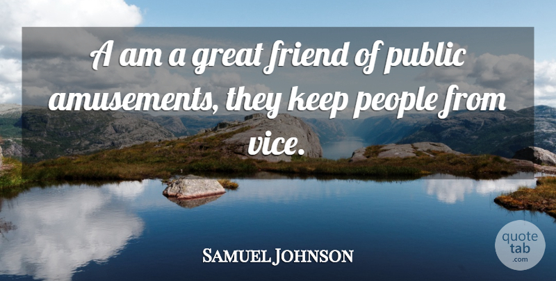 Samuel Johnson Quote About People, Amusement, Entertainment: A Am A Great Friend...