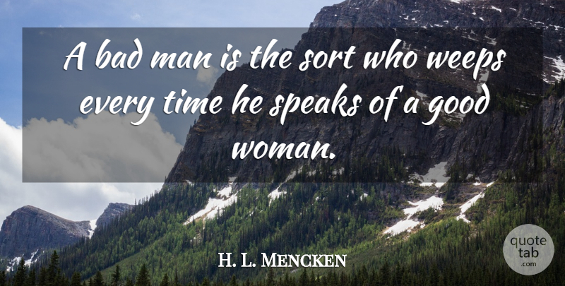 H. L. Mencken Quote About Men, Good Woman, Literature: A Bad Man Is The...