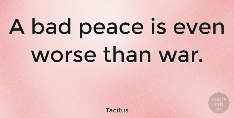 Tacitus Quote About Peace, War, Rome: A Bad Peace Is Even...