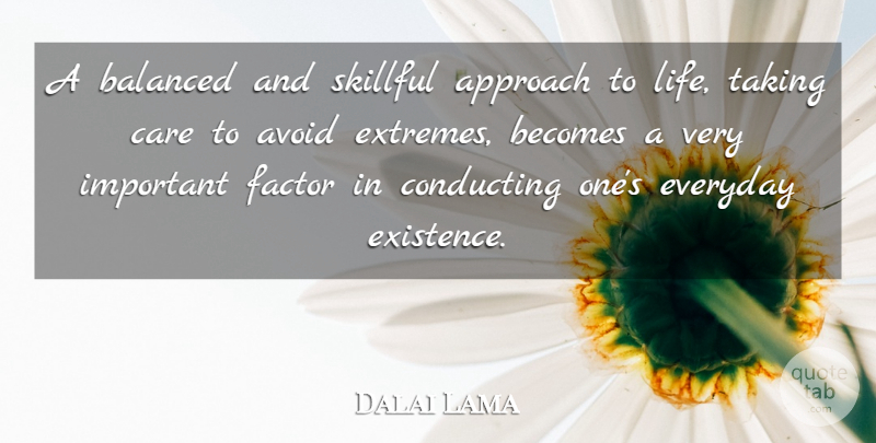 Dalai Lama Quote About Everyday, Important, Care: A Balanced And Skillful Approach...
