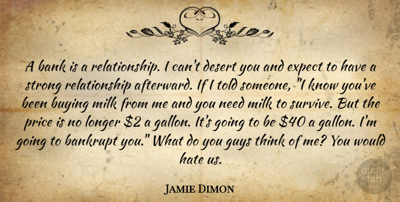 Jamie Dimon Quote About Strong, Hate, Thinking: A Bank Is A Relationship...
