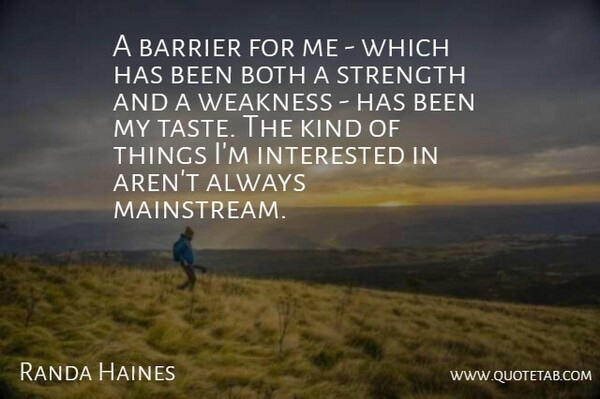 Randa Haines Quote About Barrier, Both, Interested, Strength: A Barrier For Me Which...