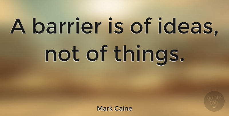 Mark Caine Quote About Ideas, Swiss Author: A Barrier Is Of Ideas...