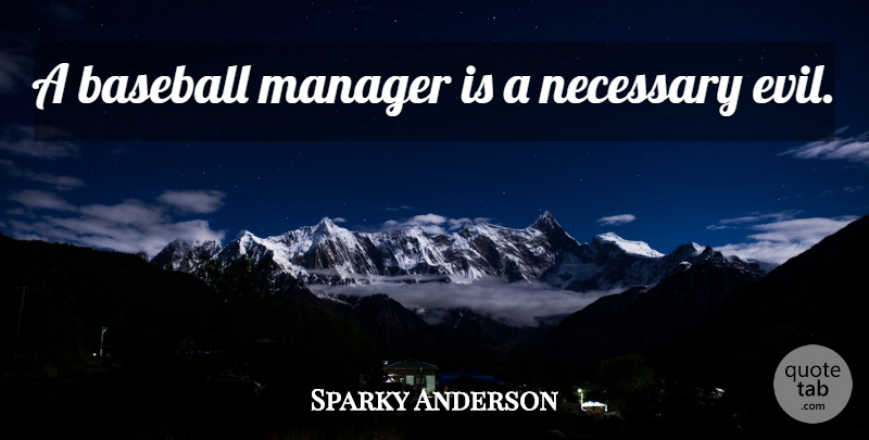 Sparky Anderson Quote About Baseball, Evil, Managers: A Baseball Manager Is A...