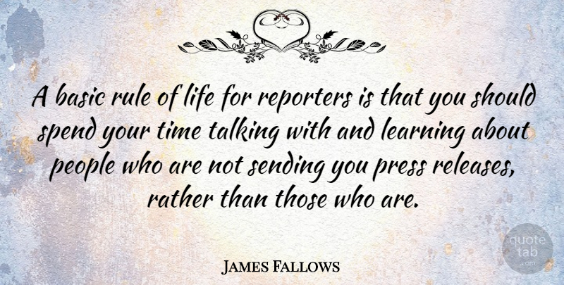 James Fallows Quote About Talking, People, Should: A Basic Rule Of Life...