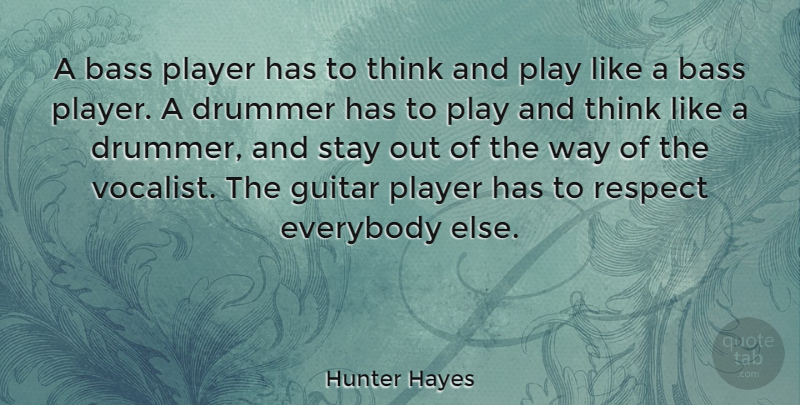 Hunter Hayes Quote About Player, Thinking, Bass Guitar: A Bass Player Has To...