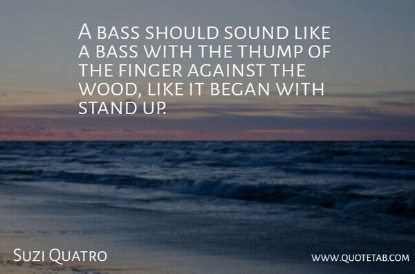 Suzi Quatro Quote About Bass, Woods, Sound: A Bass Should Sound Like...