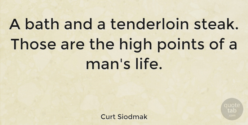 Curt Siodmak Quote About Men, Baths, Culinary: A Bath And A Tenderloin...