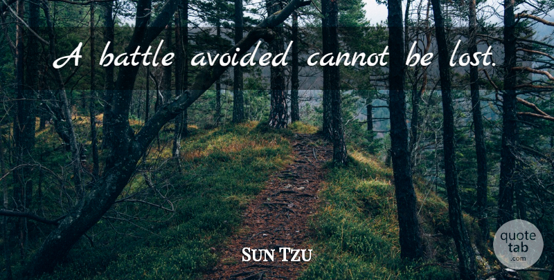 Sun Tzu Quote About Battle, Lost, Avoided: A Battle Avoided Cannot Be...