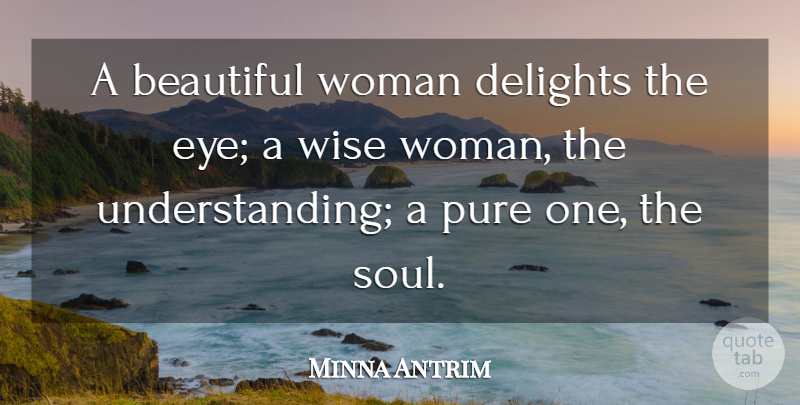Minna Antrim Quote About Beautiful, Wise, Wisdom: A Beautiful Woman Delights The...