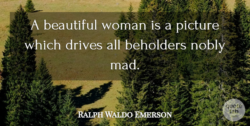 Ralph Waldo Emerson Quote About Beauty, Beautiful, Mad: A Beautiful Woman Is A...