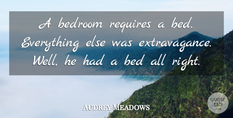 Audrey Meadows Quote About Bedroom, Requires: A Bedroom Requires A Bed...
