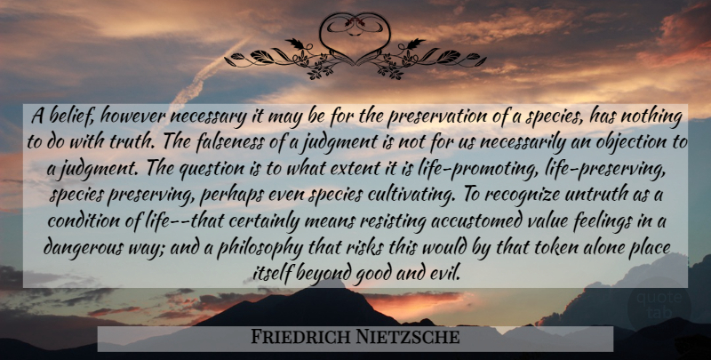 Friedrich Nietzsche Quote About Philosophy, Mean, Evil: A Belief However Necessary It...