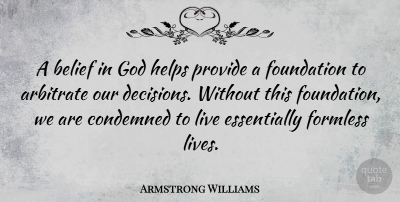 Armstrong Williams Quote About Decision, Foundation, Belief: A Belief In God Helps...