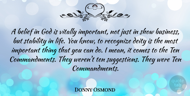 Donny Osmond Quote About Mean, Important, Deities: A Belief In God Is...
